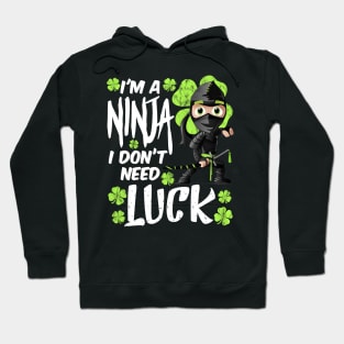 I'm a Ninja I don't Need Luck Funny St. Patrick's Day Gift Hoodie